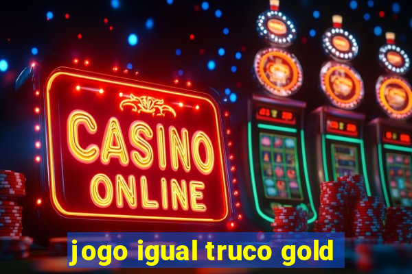 jogo igual truco gold